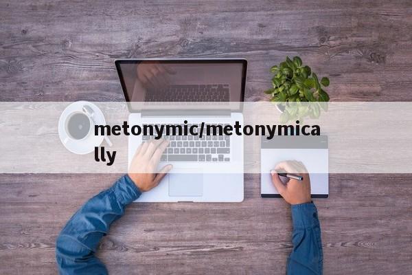 metonymic/metonymically